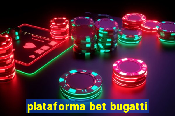 plataforma bet bugatti